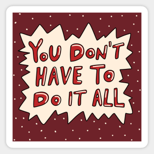 You Don't Have To Do It All Sticker